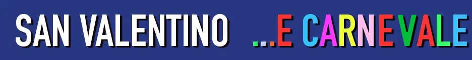 San Valentino e Carnevale                                                                                                                             