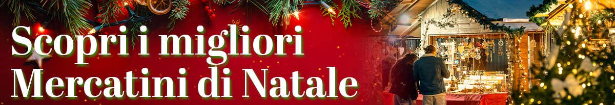 Scopri con noi i migliori Mercatini di Natale                                                                                                         
