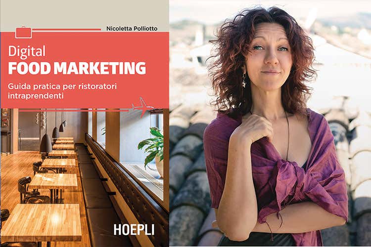 Digital food marketing. Guida pratica per ristoratori intraprendenti di Nicoletta Polliotto - Qual &egrave; il futuro dell'hospitality? Risponde la nuova collana Hoepli