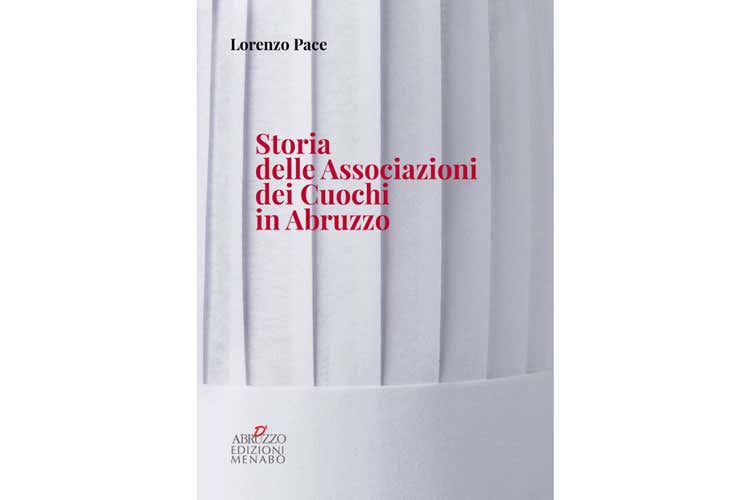 (Le associazioni dei cuochi abruzzesinel libro dello chef Lorenzo Pace) (Le associazioni dei cuochi abruzzesinel libro dello chef Lorenzo Pace)
