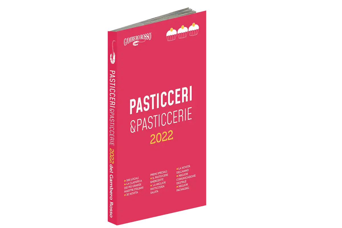 L'edizione 2022 di Pasticceri&amp;Pasticcerie del Gambero Rosso Le migliori pasticcerie e i migliori pasticceri d'Italia secondo il Gambero Rosso