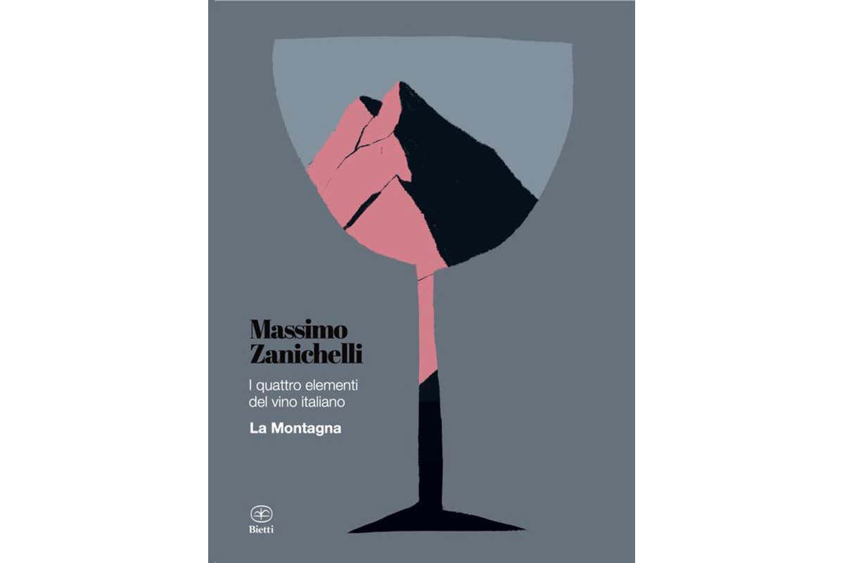 I quattro elementi del vino italiano. La montagna La vera essenza dei vini di montagna nel libro di Massimo Zanichelli I quattro elementi del vino italiano. La montagna La vera essenza dei vini di montagna nel libro di Massimo Zanichelli