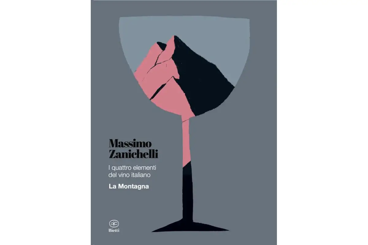 I quattro elementi del vino italiano. La montagna La vera essenza dei vini di montagna nel libro di Massimo Zanichelli