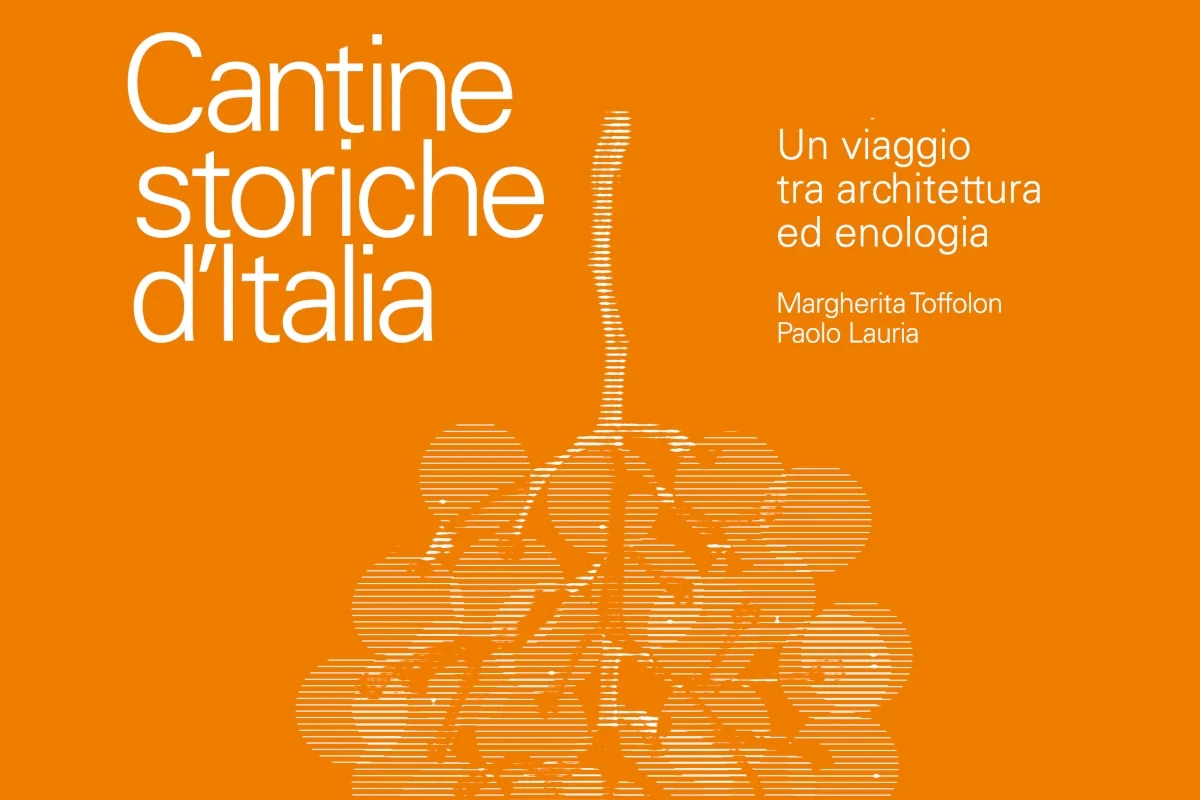 Il volume Cantine storiche d'Italia Cantine storiche d’Italia. Un viaggio tra architettura ed enologia