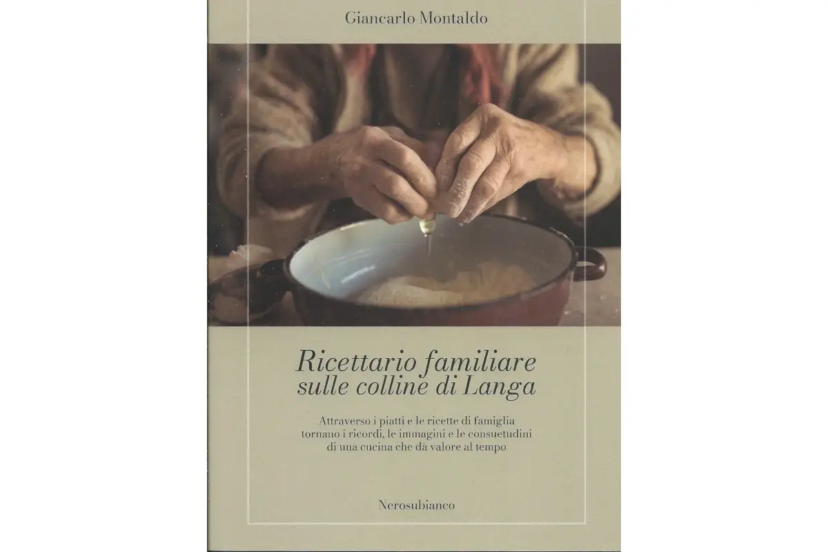 Ricettario familiare sulle colline di Giancarlo Montaldo Langa di&nbsp; Nelle Langhe alle scoperta di antiche ricette di famiglia