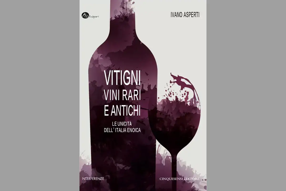 &ldquo;Vitigni e vini rari e antichi&rdquo;, un libro che illumina