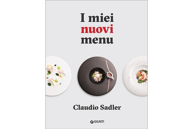 (“I miei nuovi menu” di Claudio Sadler 
Un nuovo viaggio dal piatto al pasto)